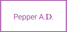 Pepper A.D.